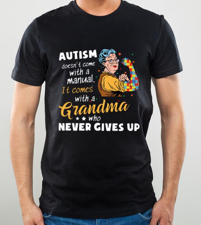 Awesome Autism Doesn’t Come With A Manual It Comes With A Grandma Who Never Gives Up shirt