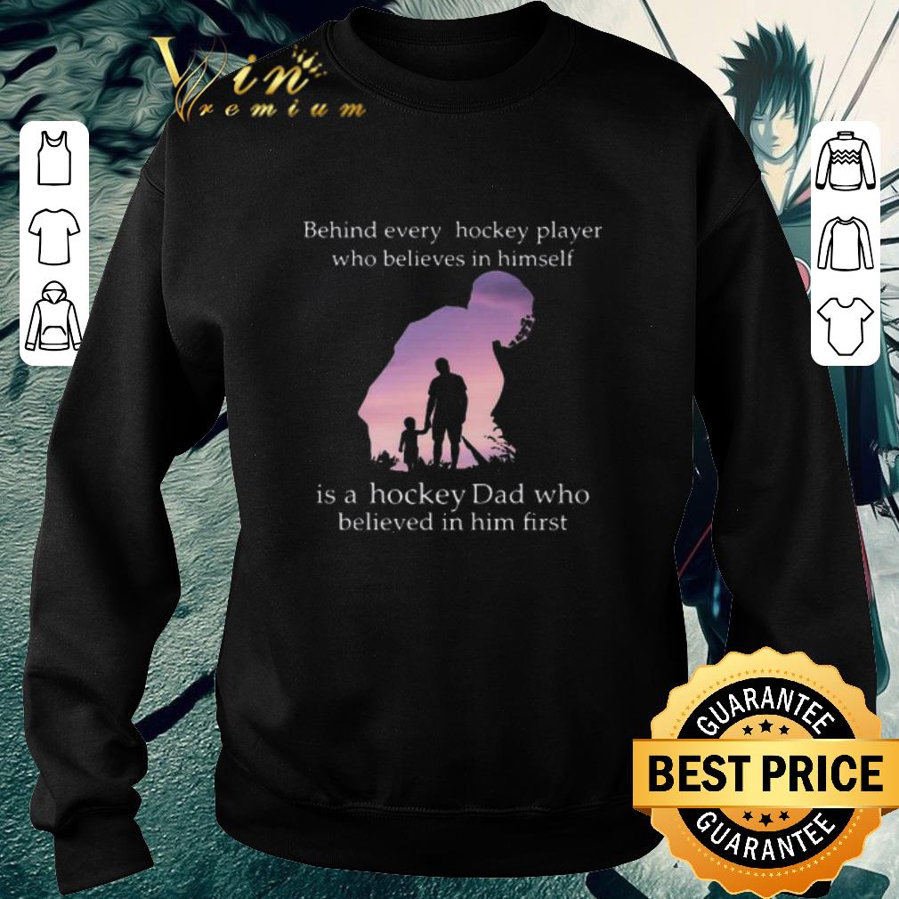 Awesome Behind every hockey player who believes in himself dad shirt 6 Awesome Behind every hockey player who believes in himself dad shirt