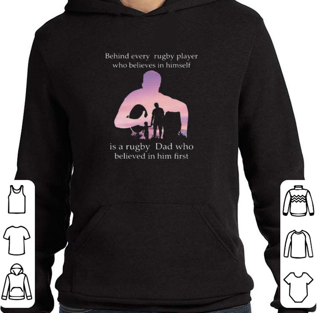 Awesome Behind every rugby player who believes in himself is a rugby dad shirt 6 Awesome Behind every rugby player who believes in himself is a rugby dad shirt