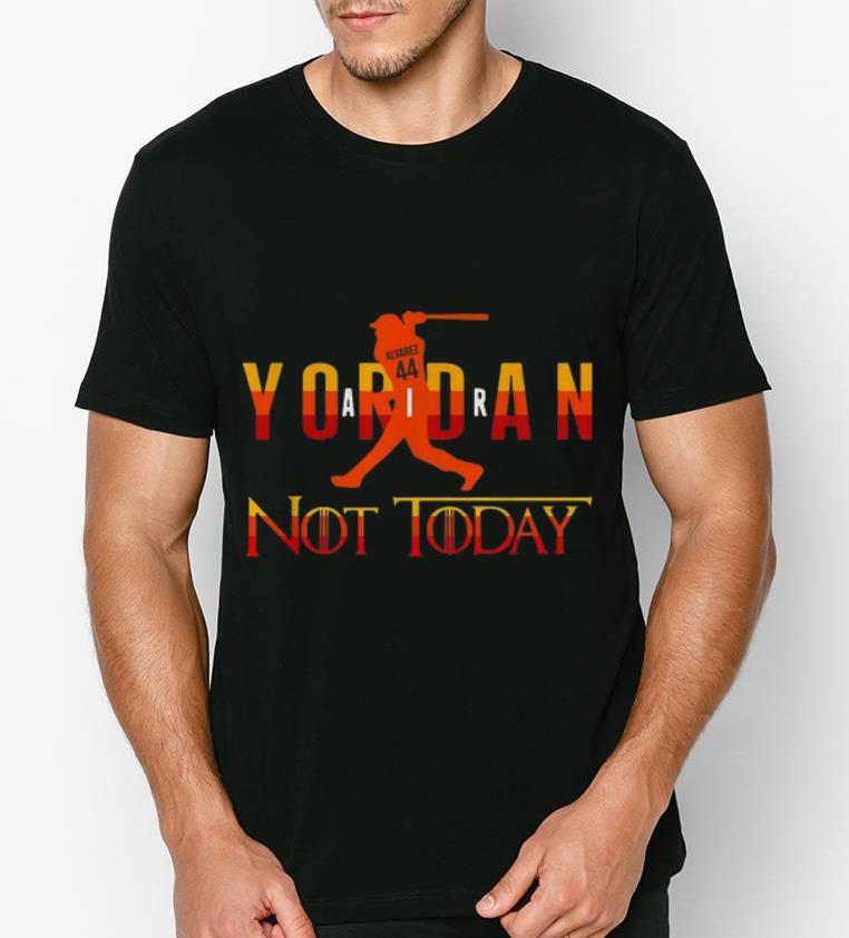 Awesome Yordan Alvarez Air Yordan Not Today Alvarez 44 shirt