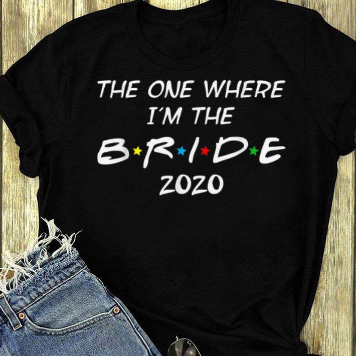 Beautiful The One Where I'm The Bride 2020 shirt