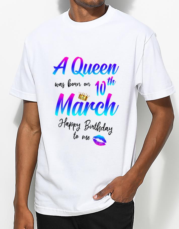 Great A Queen Was Born On 10th March Birthday shirt