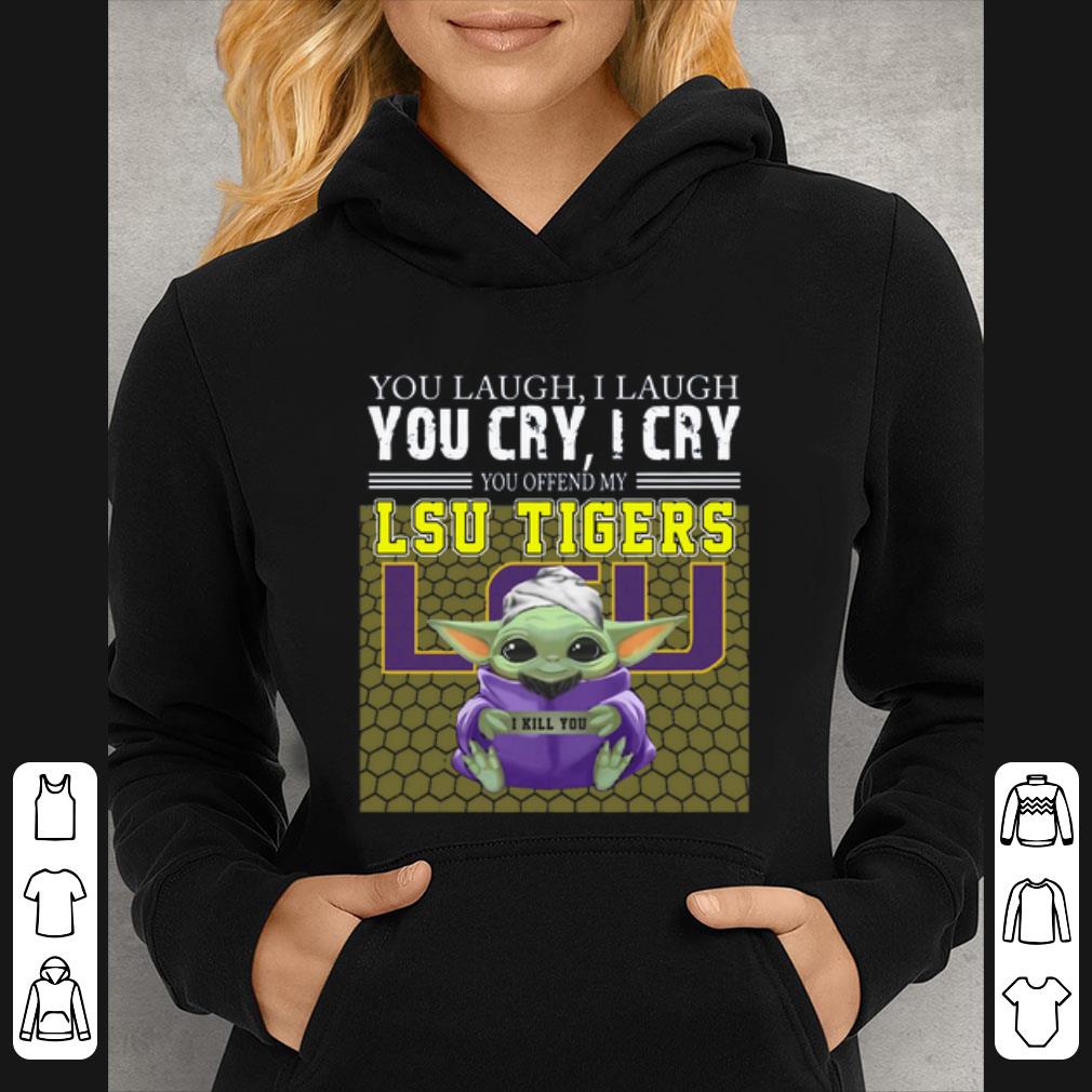 Great Baby Yoda you laugh I laugh you cry I cry you offend my LSU Tigers I kill you shirt