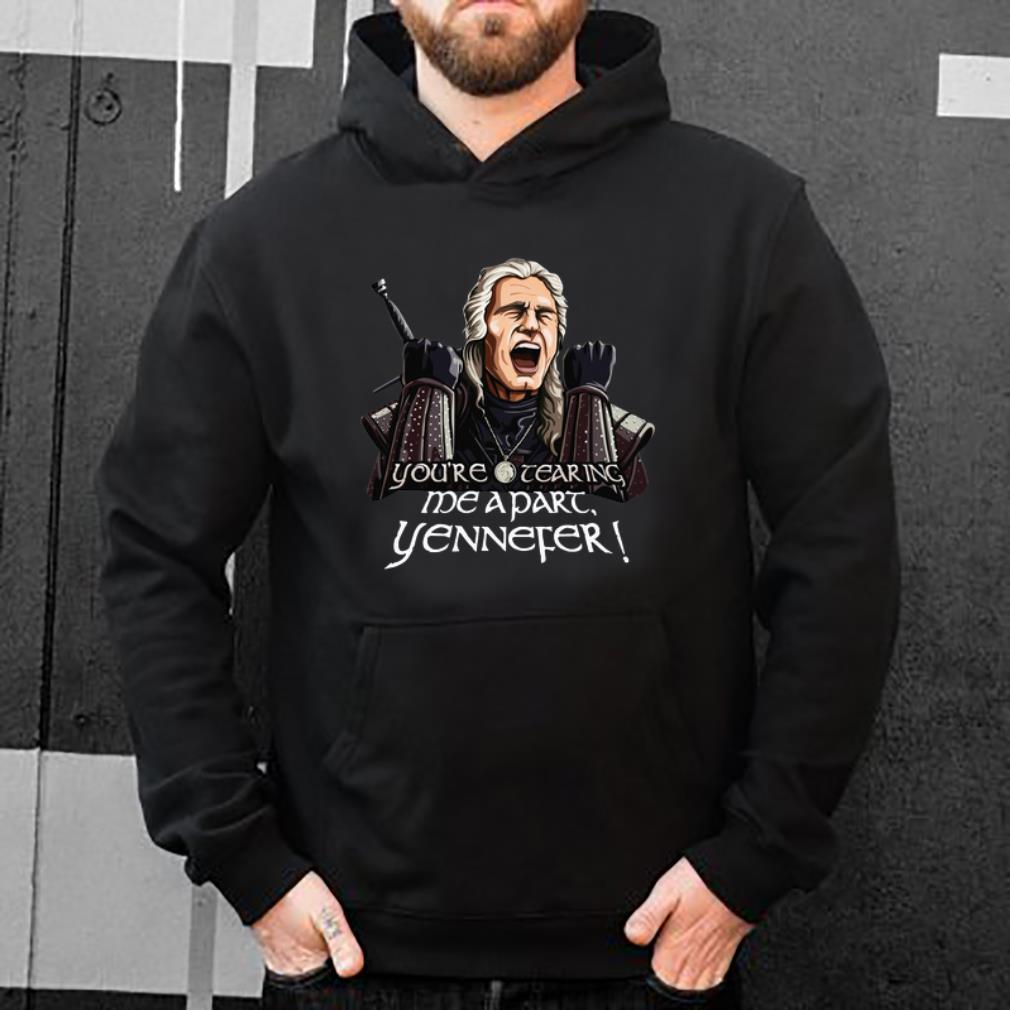 Great You’re Tearing Me Apart Yennefer shirt