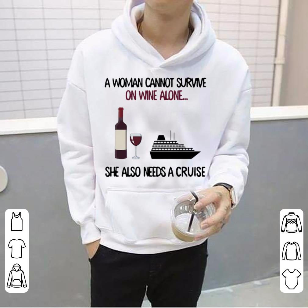 Hot A Woman Cannot Survive On Wine Alone She Also Needs A Cruise shirt