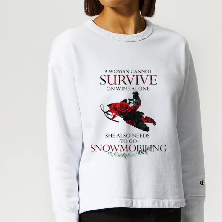Hot A Woman Cannot Survive On Wine Alone She Also Needs Snowmobiling shirt