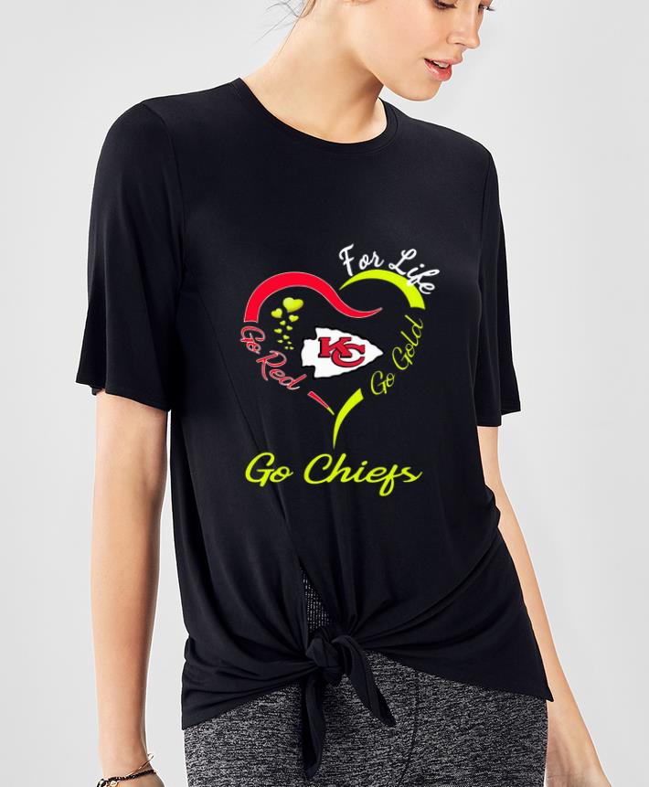 Hot For life go red go gold go chief shirt