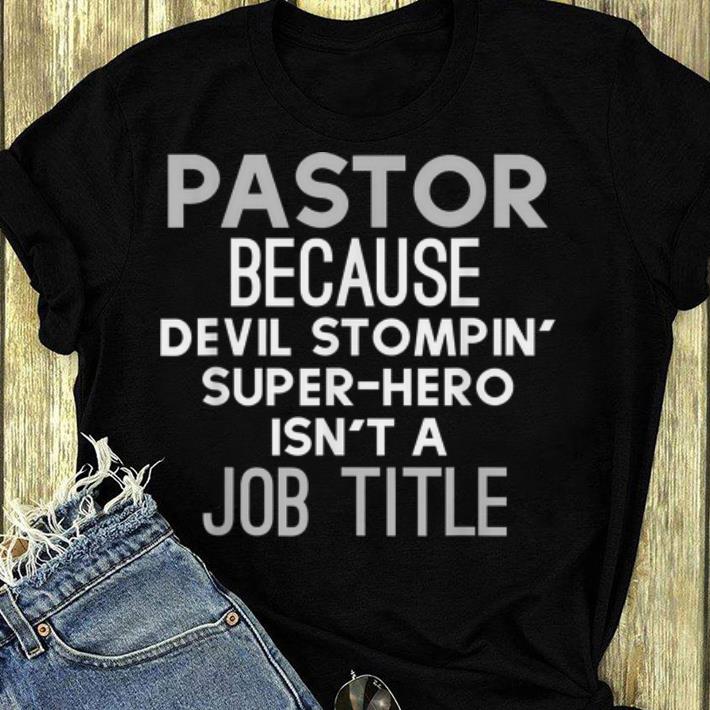 Hot Pastor Because Devil Stompin' Super-Hero Isn't A Job Title shirt