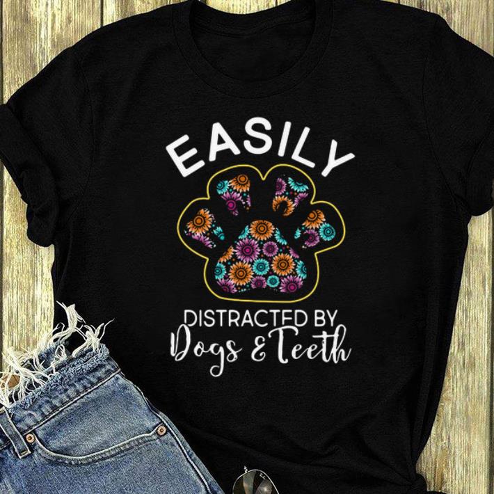Nice Easily Distracted By Dogs And Teeth shirt