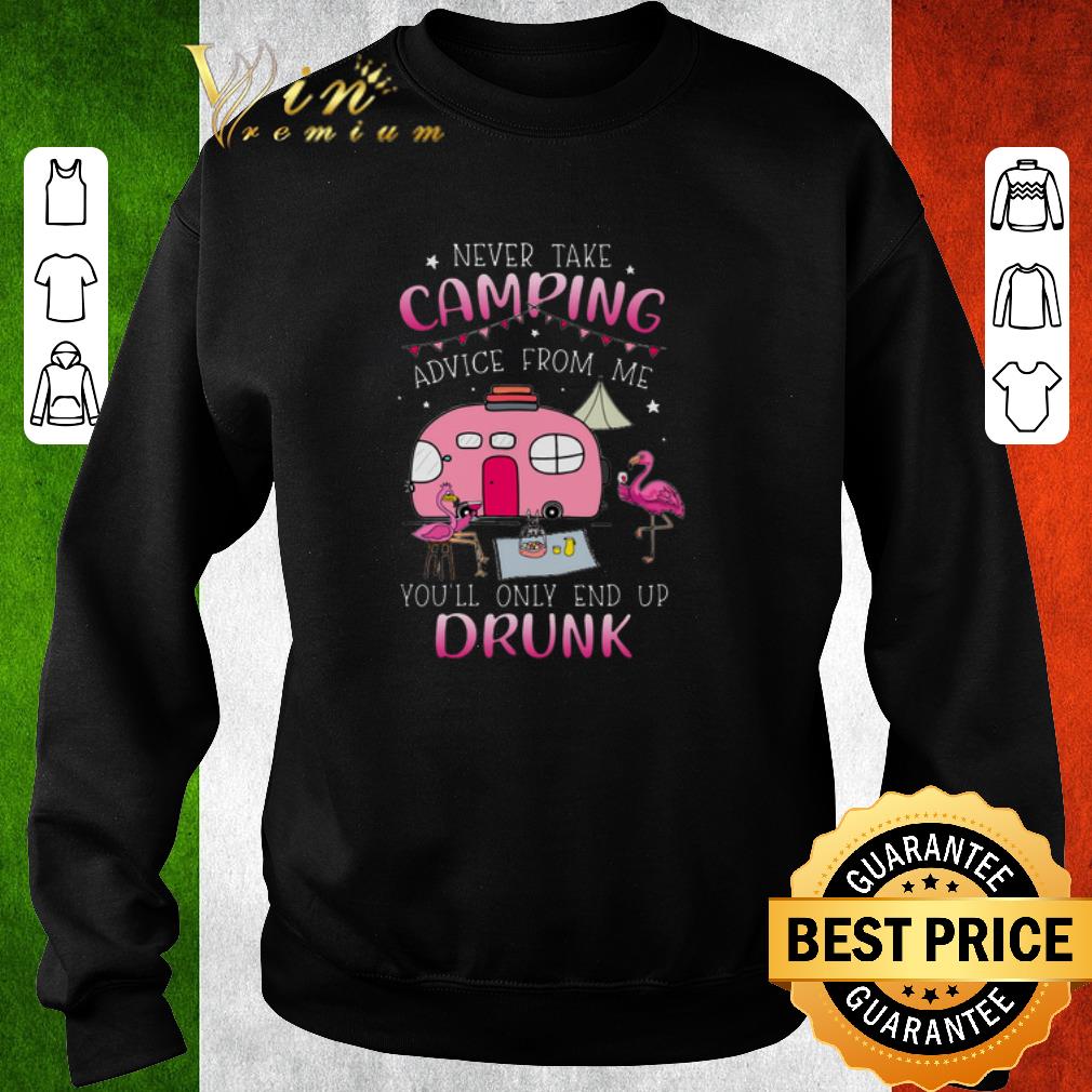 Nice Flamingos never take camping advice from me you'll only end up drunk shirt 6 Nice Flamingos never take camping advice from me you'll only end up drunk shirt