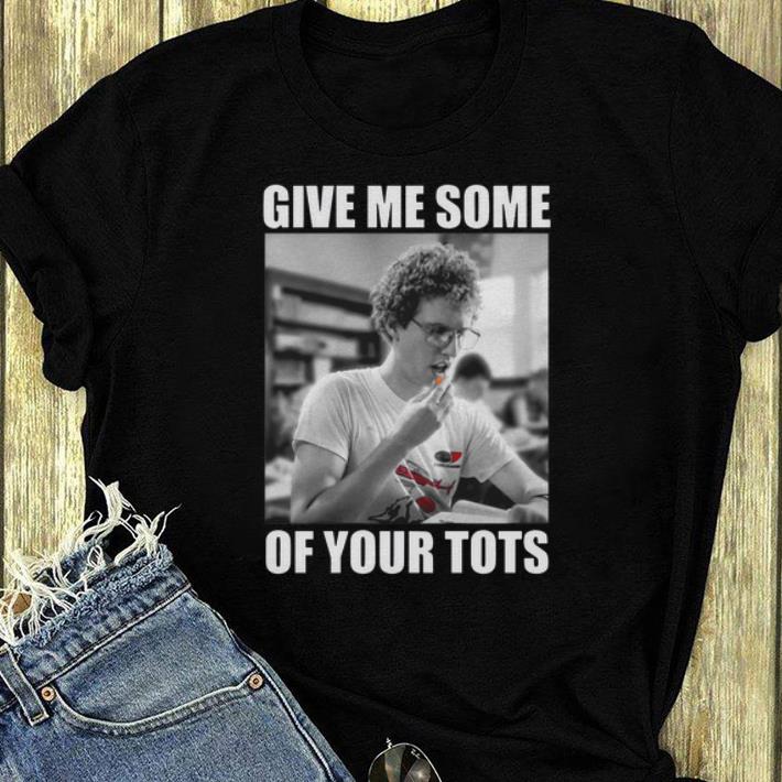 Nice Napoleon Dynamite Give Me Some Of Your Tots shirt