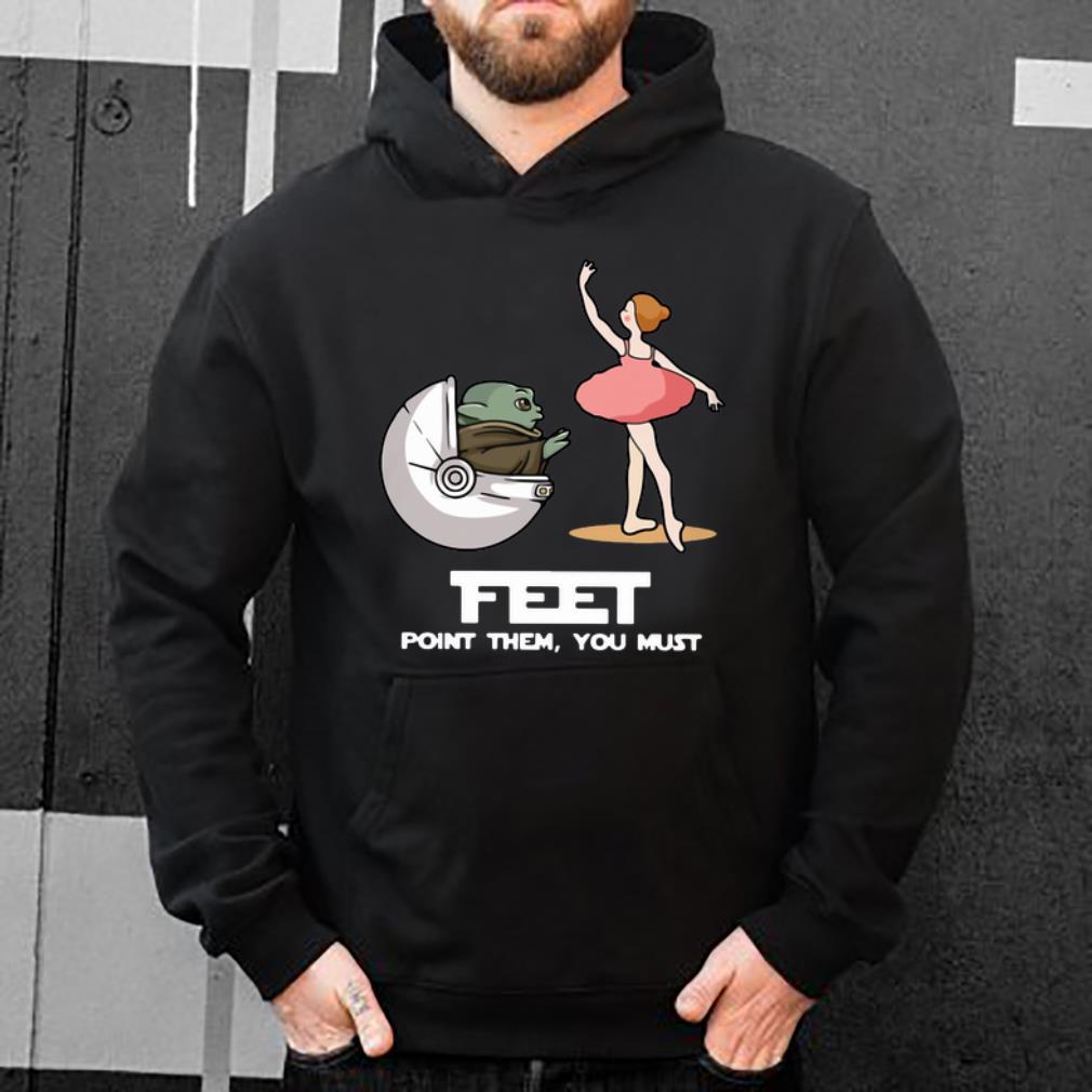 Official Baby Yoda Ballet Feet Point Them You Must shirt