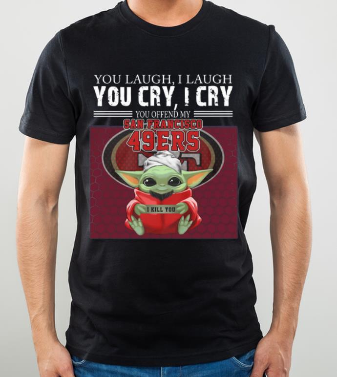 Official Baby Yoda You Offend My San Francisco 49ers I Kill You shirt