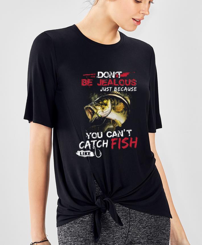 Official Don't be jealous just because you can't catch fish like sarah shirt