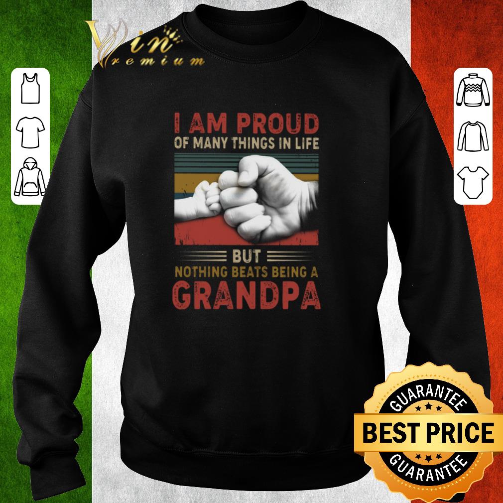Official I am proud of many things in life but nothing beats being a grandpa vintage shirt