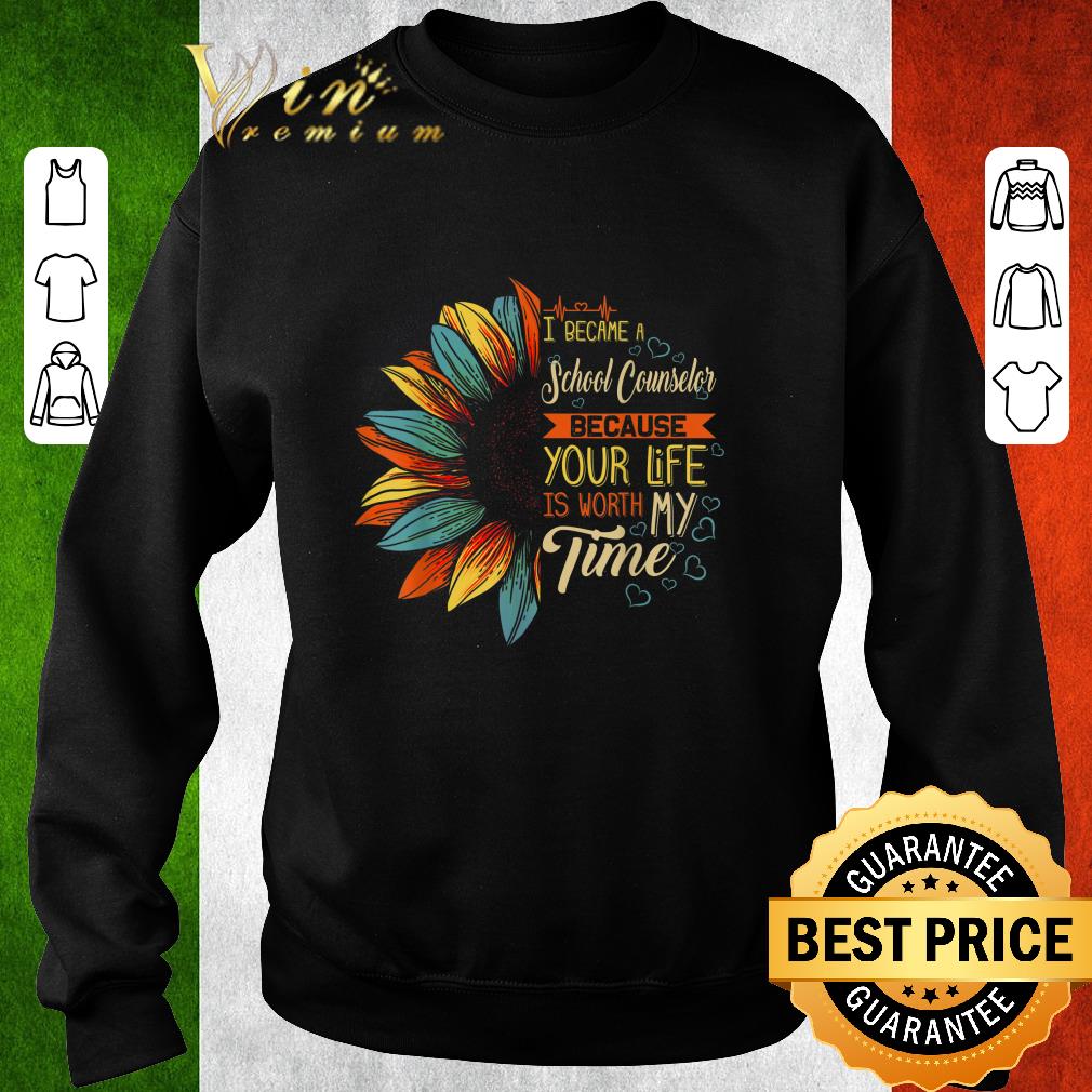 Official I became a school counselor because your life is worth my time shirt