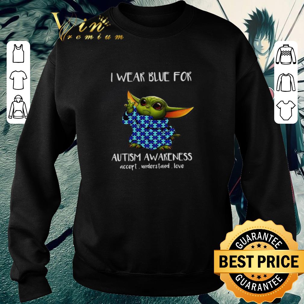 Original Baby Yoda I Wear Blue For Autism Awareness Accept Understand Love shirt
