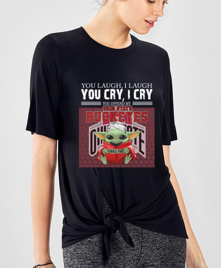 Original Baby Yoda you laugh I laugh you cry I cry you offend my Ohio State Buckeyes I kill you shirt