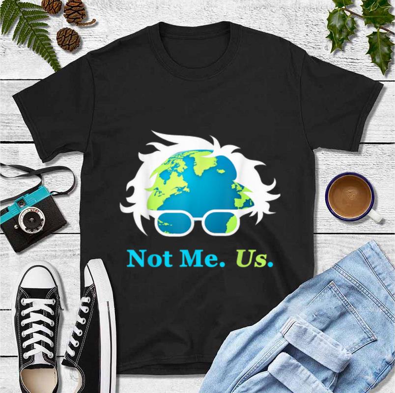 Original Earth Day 2020 Not Me Us Bernie Sanders For President shirt