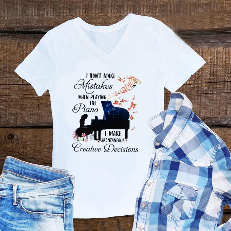 Original I Don’t Make Mistakes When Playing The Piano I Make Spontaneous Creative Decisions shirt
