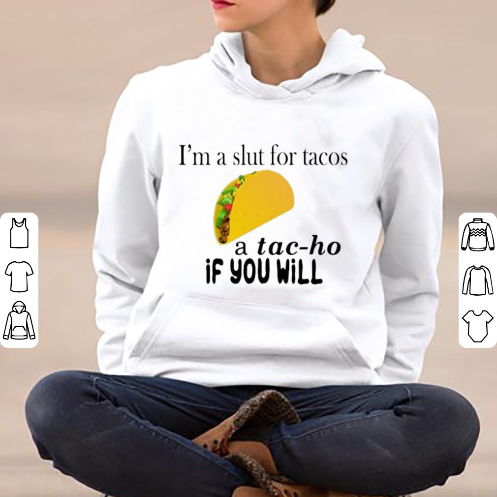 Original I’m A Slut For Tacos A Tac-ho If You Will shirt