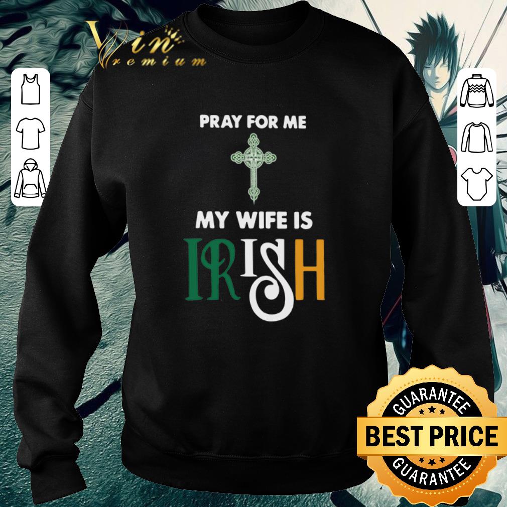 Original Pray for me my wife is Irish shirt 6 Original Pray for me my wife is Irish shirt
