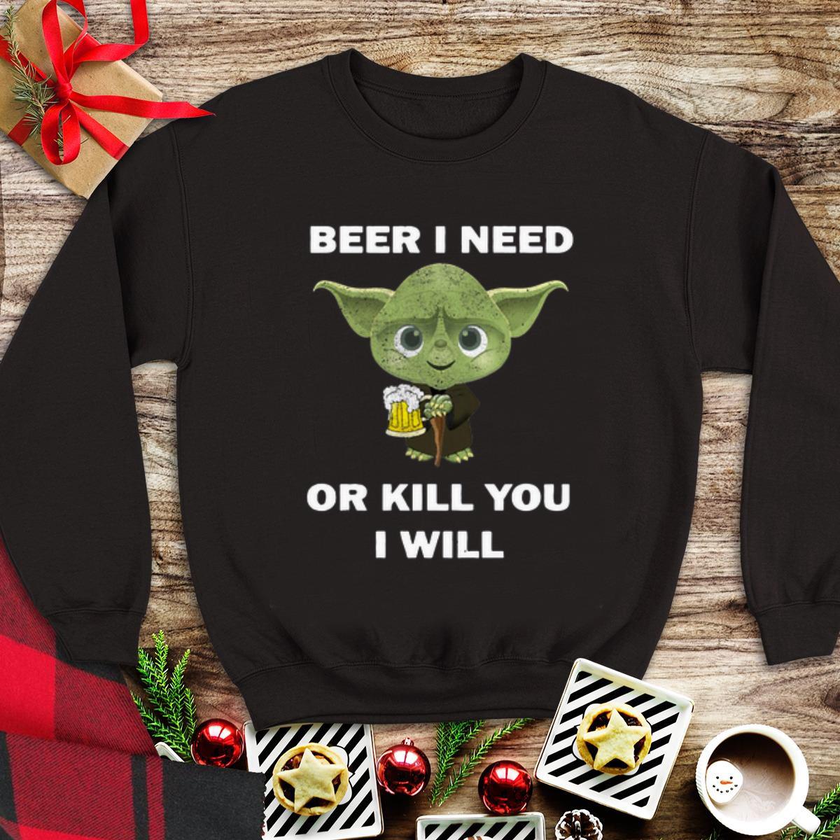 Premium Baby Yoda Beer I Need Or Kill You I Will shirt