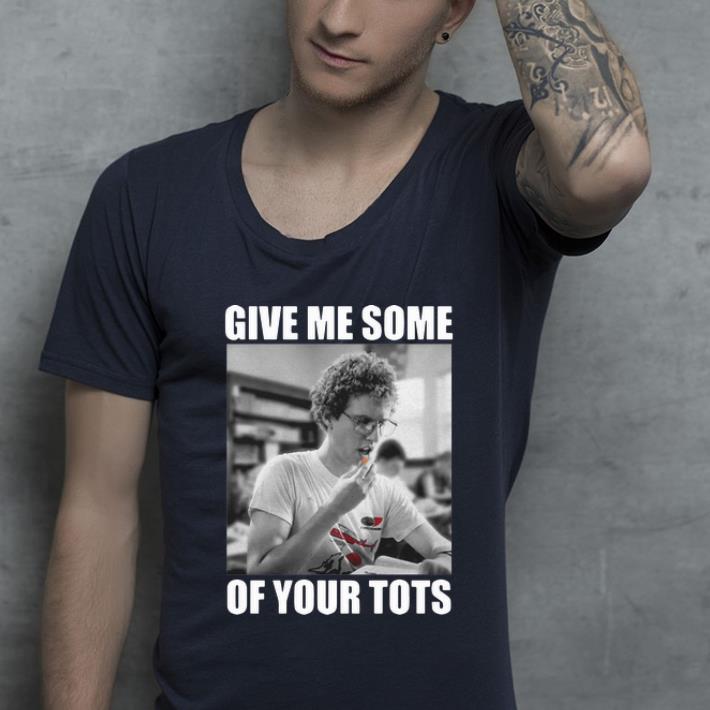Premium Give Me Some Of Your Tots Napoleon Dynamite shirt