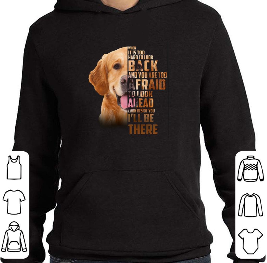 Premium Golden Retriever when it is too hard to look back i'll be there shirt