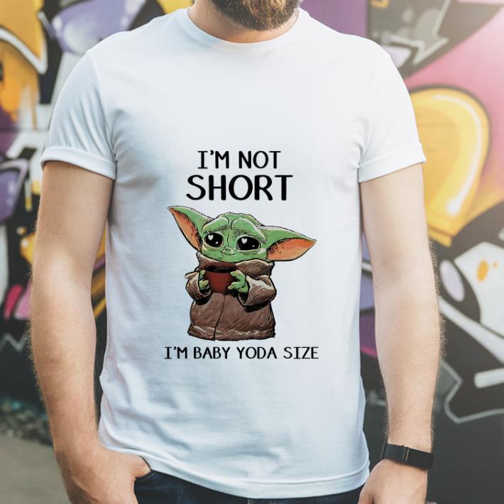 Premium I’m Not Short I’m Baby Yoda Size shirt