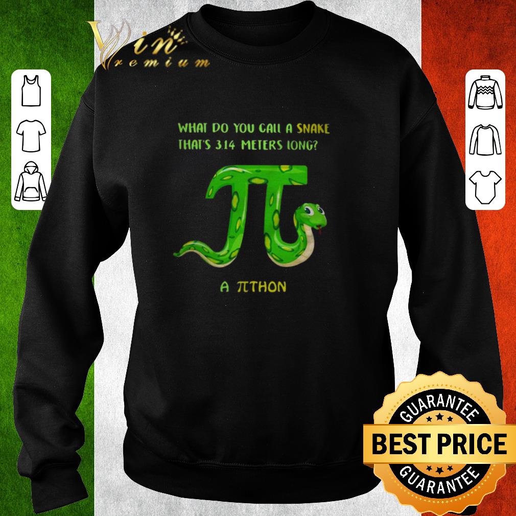 Premium What do you call a snake that’s 3.14 meters long a Pithon shirt 6 Premium What do you call a snake that’s 3.14 meters long a Pithon shirt