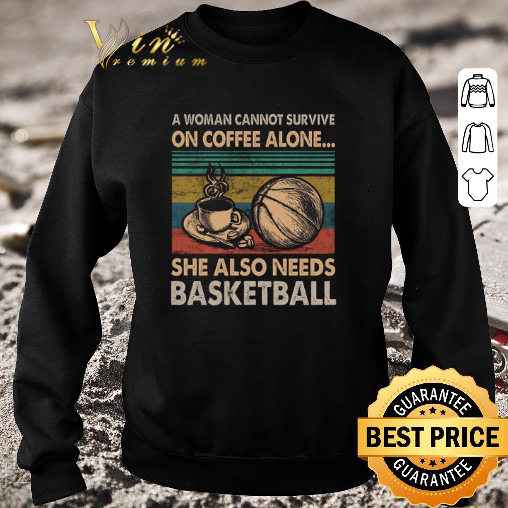 Pretty A woman cannot survive on coffee alone she also needs basketball vintage shirt