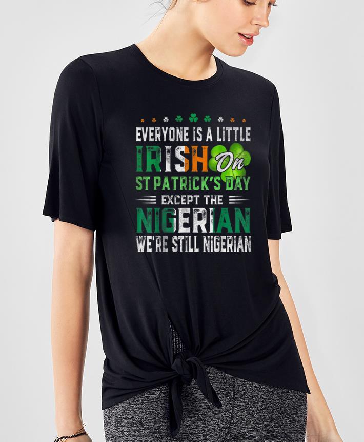 Pretty Everyone Is Irish On St. Patrick's Day Except Nigerian shirt