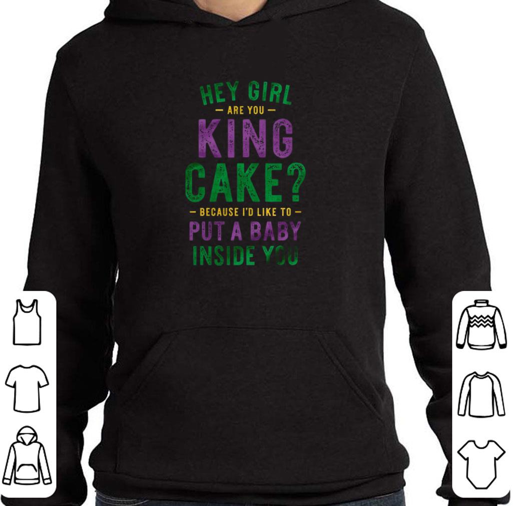 Pretty Hey girl are you king cake because i'd like to put a baby inside you shirt 6 Pretty Hey girl are you king cake because i'd like to put a baby inside you shirt