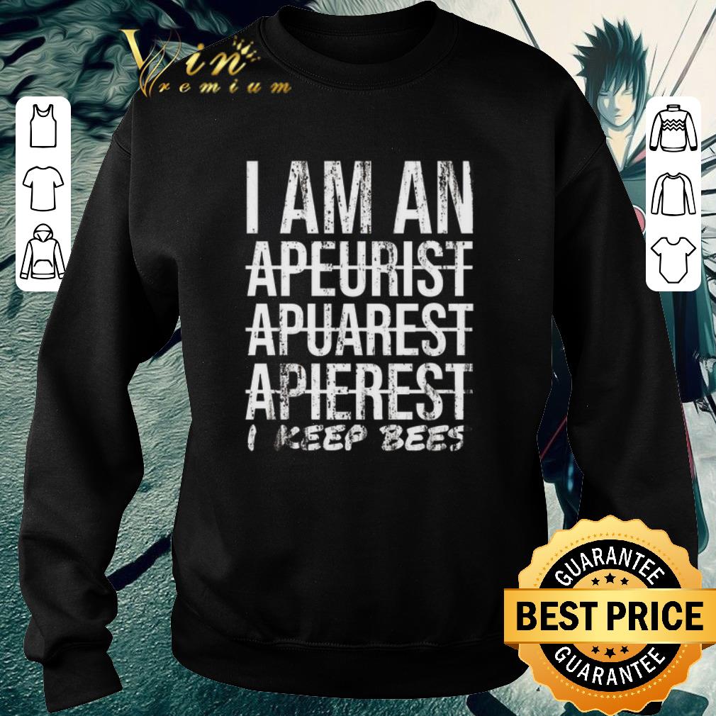 Pretty I am an apeurist apuarest apierest i keep bees shirt