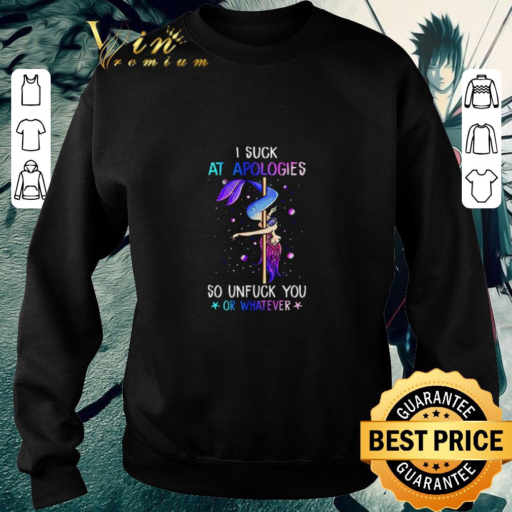 Pretty Mermaid I suck at apologies so unfuck you or whatever shirt 6 Pretty Mermaid I suck at apologies so unfuck you or whatever shirt