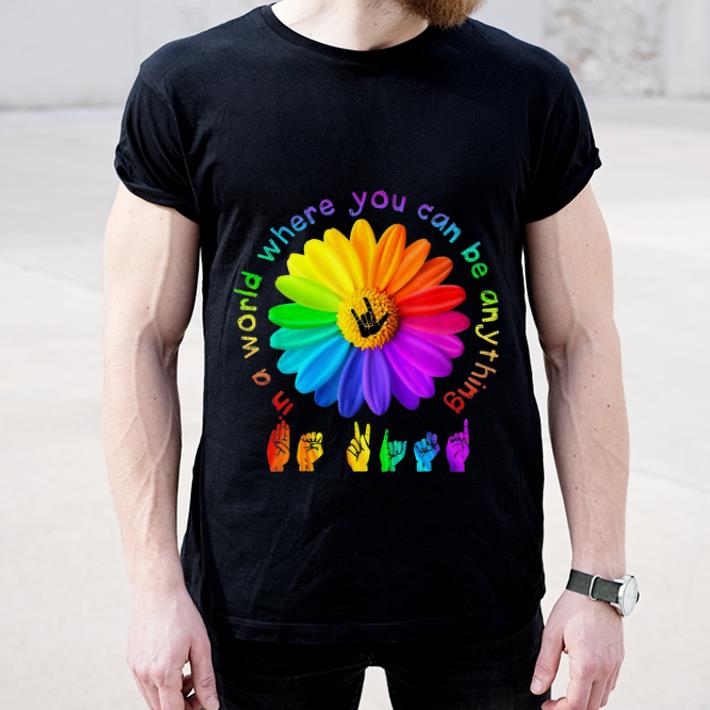 Pretty Sign Language In A World Where You Can Be Anything Be Kind shirt