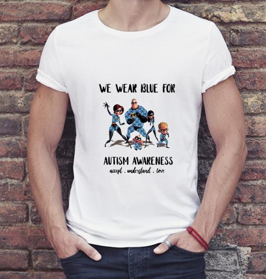 Pretty The Incredibles we wear blue for autism awareness accept understand love shirt