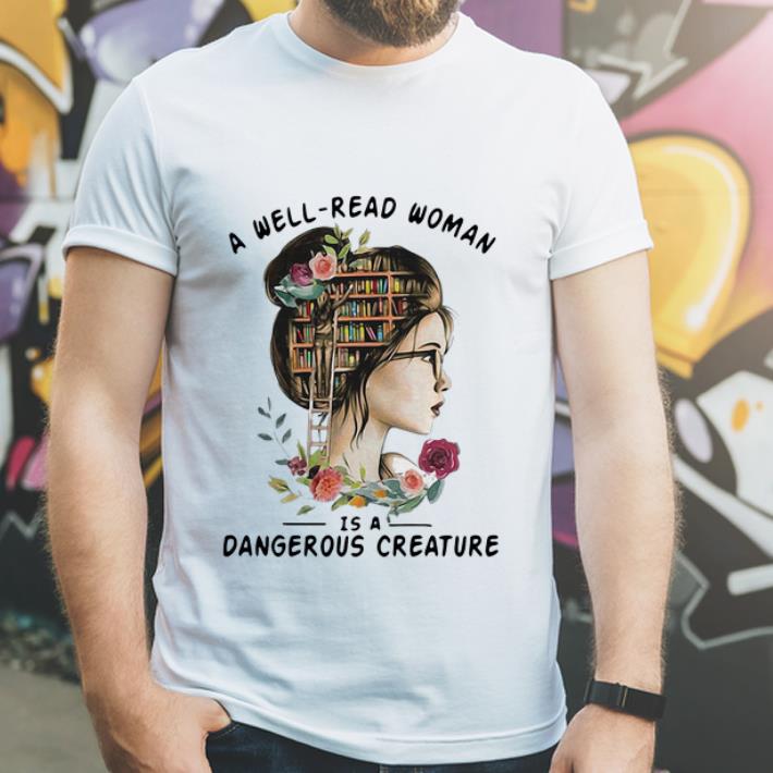 Top A Well Read Woman Is A Dangerous Creature shirt