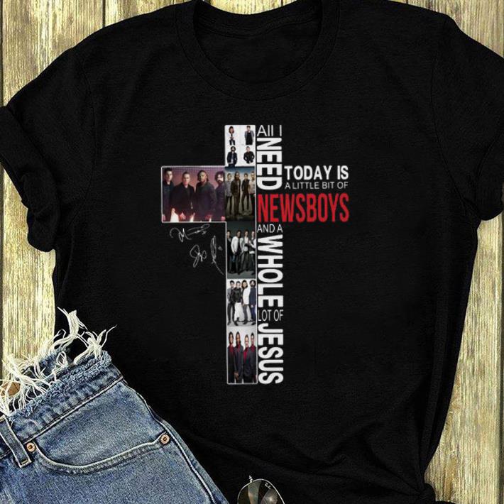 Top All I Need Today Is A Little Bit Of Newsboys A Whole Lot Of Jesus shirt