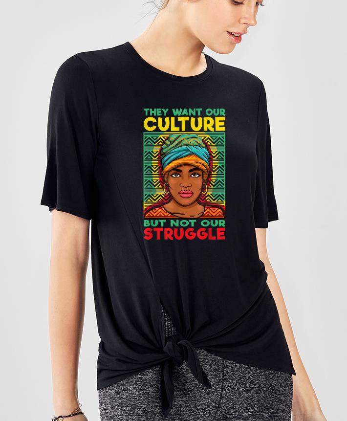 Top Black History They Want Our Culture Not Our Struggle shirt