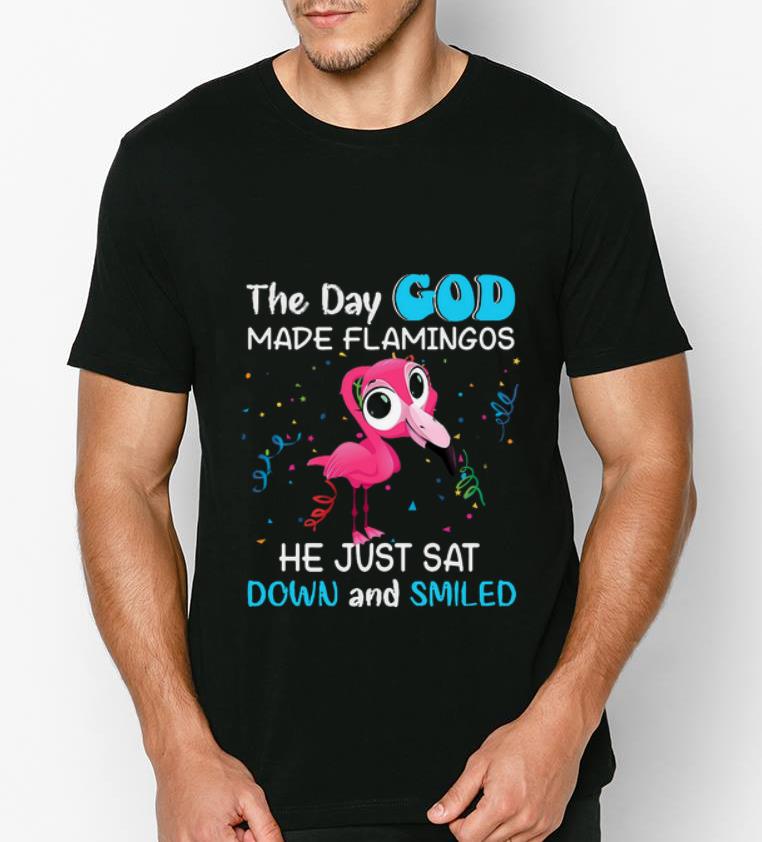 Top The day God made Flamingos he just sat down and smile shirt