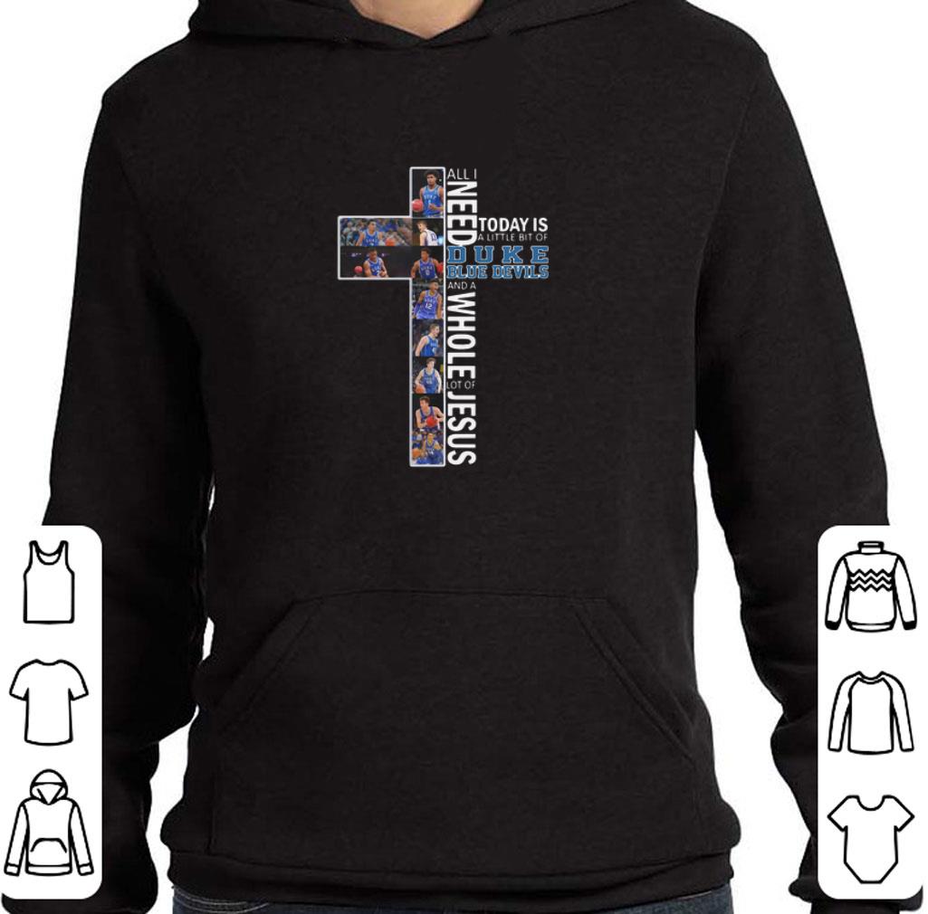 All i need today is a little bit of Duke Blue Devils and a whole lot of Jesus shirt 6 All i need today is a little bit of Duke Blue Devils and a whole lot of Jesus shirt