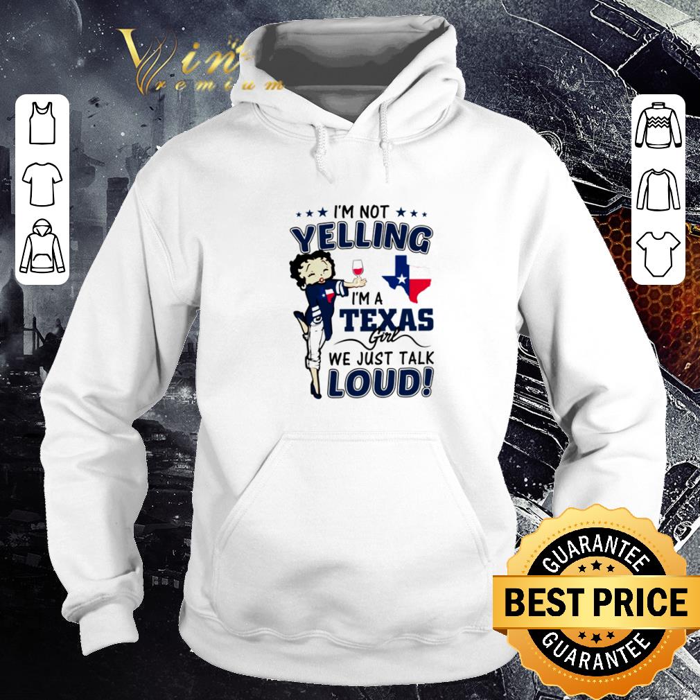 Awesome Betty Boop I’m not yelling I’m a Texas girl we just talk loud shirt