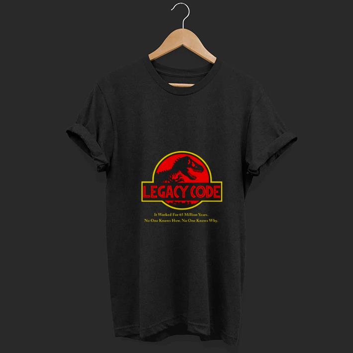 Awesome Legacy Code It WOrked For 65 Million Years Jurassic Park shirt