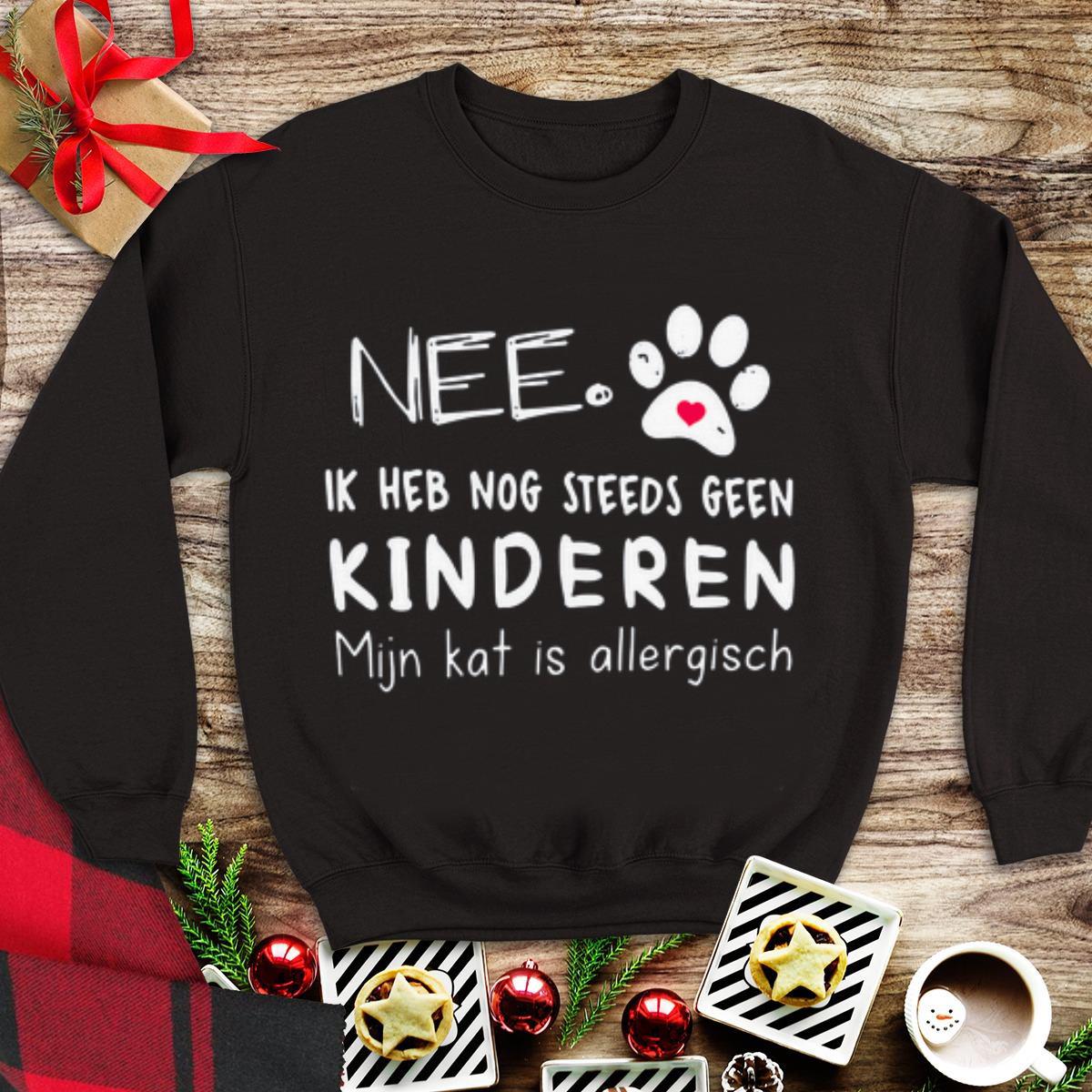 Awesome Nee Ik Heb Nog Steeds Geen Kinderen Mijn Kat Is Allergisch shirt