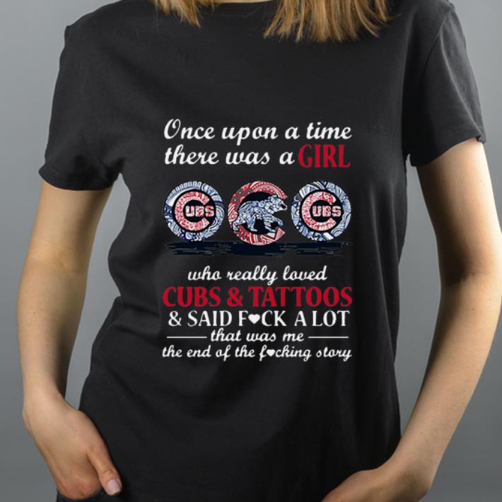 Awesome Once Upon A Time There Was A Girl Who Really Loved Cubs And Tattoos shirt
