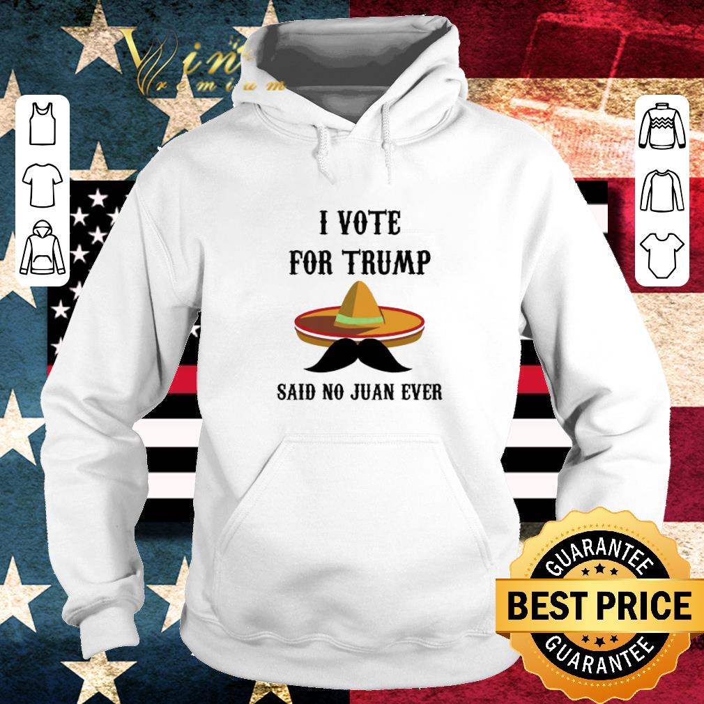 Awesome Sombrero I Voted For TRUMP Said No Juan Ever shirt