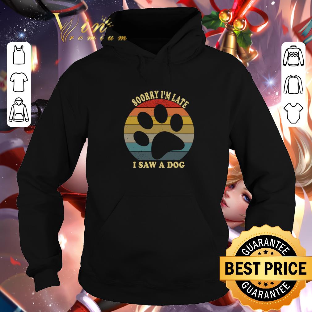 Funny Sorry I’m late I saw a dog vintage shirt
