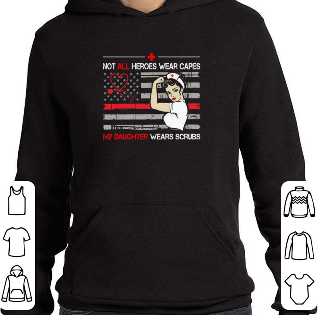Funny Strong nurse Not all heroes wear capes my daughter wears scrubs shirt 6 Funny Strong nurse Not all heroes wear capes my daughter wears scrubs shirt